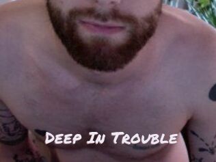 Deep_In_Trouble