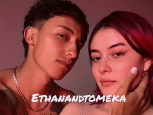 Ethanandtomeka