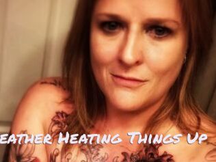 Heather_Heating_Things_Up