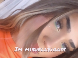 Im_mishellbigass