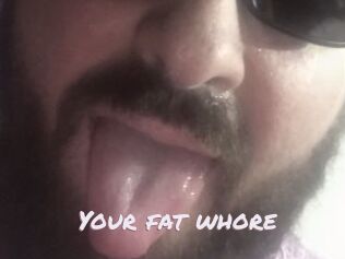 Your_fat_whore